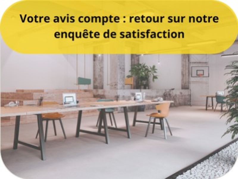 Votre avis compte : retour sur notre enquête de satisfaction